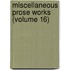 Miscellaneous Prose Works (Volume 16)
