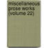 Miscellaneous Prose Works (Volume 22)