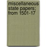 Miscellaneous State Papers; From 1501-17 by Philip Yorke Hardwicke