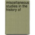 Miscellaneous Studies In The History Of