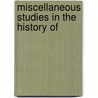Miscellaneous Studies In The History Of by Oscar George T. Sonneck