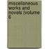 Miscellaneous Works And Novels (Volume 6