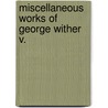 Miscellaneous Works Of George Wither  V. by George Wither