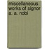 Miscellaneous Works Of Signor A. A. Nobi