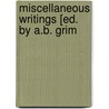 Miscellaneous Writings [Ed. By A.B. Grim door Stacey Grimaldi