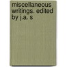 Miscellaneous Writings. Edited By J.A. S by John Conington