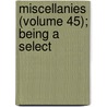 Miscellanies (Volume 45); Being A Select door Thomas Wilson