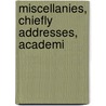 Miscellanies, Chiefly Addresses, Academi by Francis William Newman