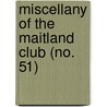 Miscellany Of The Maitland Club (No. 51) door Maitland Club .