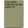 Miss Biddy Frobisher, By The Author Of ' door Anne Manning