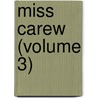 Miss Carew (Volume 3) by Amelia Ann Blandford Edwards