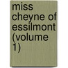 Miss Cheyne Of Essilmont (Volume 1) door James Grant