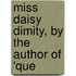 Miss Daisy Dimity, By The Author Of 'Que