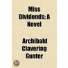 Miss Dividends; A Novel by Archibald Clavering Gunter