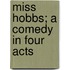 Miss Hobbs; A Comedy In Four Acts