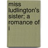 Miss Ludlington's Sister; A Romance Of I door Edward Bellamy