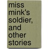 Miss Mink's Soldier, And Other Stories door Alice Hegan Rice