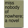 Miss Nobody Of Nowhere; A Novel by Archibald Clavering Gunter