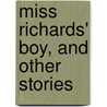 Miss Richards' Boy, And Other Stories door Marietta Holley