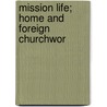 Mission Life; Home And Foreign Churchwor by Books Group