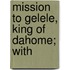 Mission To Gelele, King Of Dahome; With
