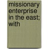 Missionary Enterprise In The East; With by Richard Collins