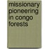 Missionary Pioneering In Congo Forests