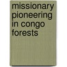 Missionary Pioneering In Congo Forests by Sharon Burton