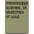Mississippi Scenes, Or, Sketches Of Sout