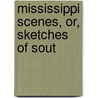 Mississippi Scenes, Or, Sketches Of Sout by Nancy Cobb