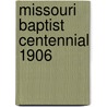 Missouri Baptist Centennial 1906 by Baptists. Missouri. Association