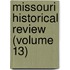 Missouri Historical Review (Volume 13)
