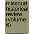 Missouri Historical Review (Volume 6)