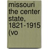 Missouri The Center State, 1821-1915 (Vo door Jr. Edward Stevens