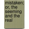 Mistaken; Or, The Seeming And The Real door Lydia Fuller