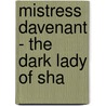 Mistress Davenant - The Dark Lady Of Sha by Matthew Roydon