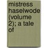Mistress Haselwode (Volume 2); A Tale Of