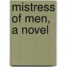 Mistress Of Men, A Novel by Flora Annie Webster Steel