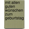 Mit allen guten Wünschen zum Geburtstag by Phil Bosmans