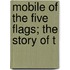 Mobile Of The Five Flags; The Story Of T