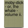 Moby-Dick - Or, The Whale - Volume Ii. door Professor Herman Melville