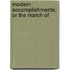 Modern Accomplishments; Or The March Of