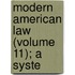 Modern American Law (Volume 11); A Syste