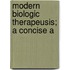 Modern Biologic Therapeusis; A Concise A