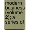 Modern Business (Volume 2); A Series Of door Alexander Hamilton Institute