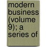 Modern Business (Volume 9); A Series Of door Alexander Hamilton Institute