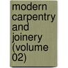 Modern Carpentry And Joinery (Volume 02) by Frederick Thomas Hodgson