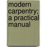 Modern Carpentry; A Practical Manual by S. Hodgson