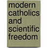 Modern Catholics And Scientific Freedom by St. George Jackson Mivart