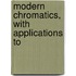 Modern Chromatics, With Applications To